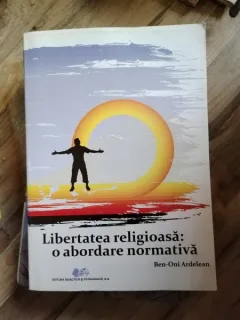 Ben-Oni Ardelean - Libertatea Religioasa: O Abordare Normativa