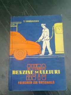 BENZINE SI ULEIURI AUTO, FOLOSIREA LOR RATIONALA - T. SANDULESCU