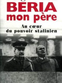 BERIA MON PERE. AU COEUR DU POUVOIR STALINIEN  - SERGO BERIA  (CARTE IN LIMBA FRANCEZA)