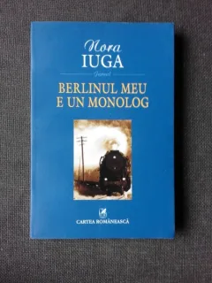 BERLINUL MEU E UN MONOLOG - NORA IUGA