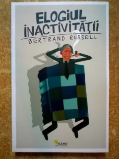 Bertrand Russell - Elogiul inactivitatii