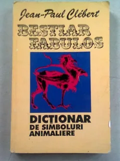 BESTIAR FABULOS. DICTIONAR DE SIMBOLURI ANIMALIERE - JEAN PAUL CLEBERT