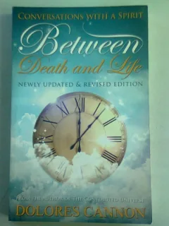 BETWEEN DEATH AND LIFE - DOLORES CANNON  (INTRE MOARTE SI VIATA)