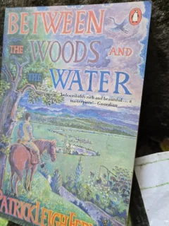 Between the woods and the water - Patrick Leigh Fermor