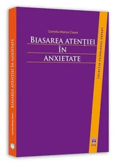 BIASAREA ATENTIEI IN ANXIETATE - CORNELIU MARIUS CIOARA