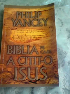 BIBLIA PE CARE A CITIT-O ISUS - PHILIP YANCEY