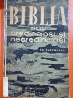 BIBLIA PENTRU CREDINCIOSI SI PENTRU NECREDINCIOSI DE E.M. IAROSLVSKI 1960