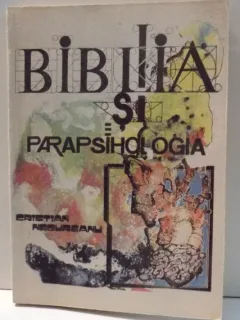 BIBLIA SI PARAPSIHOLOGIA DE CRISTIAN NEGUREANU , 1992