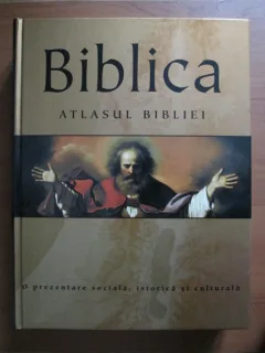 Biblica. Atlasul Bibliei. O prezentare sociala, istorica si culturala.