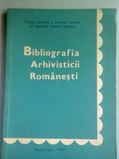 BIBLIOGRAFIA ARHIVISTICII ROMANESTI