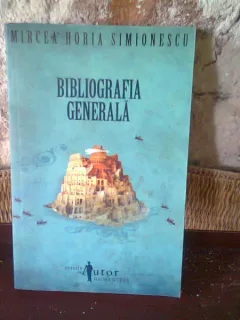 BIBLIOGRAFIA GENERALA - MIRCEA HORIA SIMIONESCU