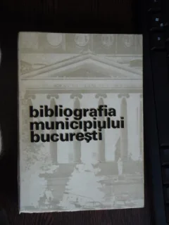 BIBLIOGRAFIA MUNICIPIULUI BUCURESTI