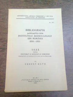 BIBLIOGRAFIA PUBLICATIILOR DE LA INSTITUTELE MEDICO-LEGALE DIN ROMANIA 1920-1935, TEZA DE DOCTORAT - ERNEST ROTH