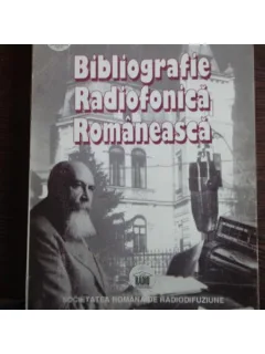 BIBLIOGRAFIE RADIOFONICA ROMANEASCA VOL.1