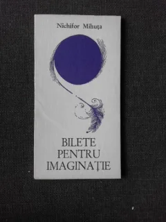 BILETE PENTRU IMAGINATIE, VERSURI - NICHIFOR MIHUTA   (CU DEDICATIA AUTORULUI PENTRU PETRU VINTILA)