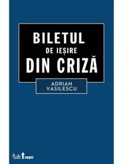BILETUL DE IESIRE DIN CRIZA - ADRIAN VASILESCU