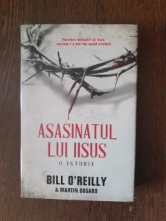 Bill OReilly - Asasinatul lui IIsus. O istorie