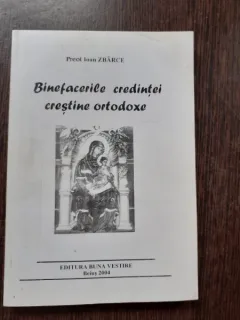 BINEFACERILE CREDINTEI ORTODOXE - PREOT IOAN ZBARCE