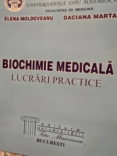 BIOCHIMIE MEDICALA , LUCRARI PRACTICE de ELENA MOLDOVEANU si DACIANA MARTA , 2008