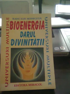 Bioenergia darul divinitatii - Radu Ilie Manecuta