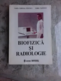 BIOFIZICA SI RADIOLOGIE - MARIA CORNELIA NENCESCU