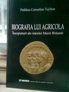 BIOGRAFIA LUI AGRICOLA - PUBLIUS CORNELIUS TACITUS