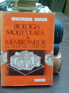 Biologia moleculara la nivelul membranelor  cu aplicatii medicale - Gheorghe Benga