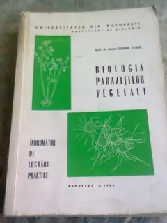 BIOLOGIA PARAZITILOR VEGETALI. INDRUMATOR DE LUCRARI PRACTICE - EUGENIA ELIADE