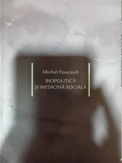 Biopolitica si medicina sociala - Michel Foucault