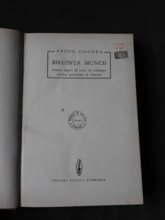 BIRUINTA MUNCII, ISTORIA LUPTEI DE CINCI ORI MILENARE CONTRA IGNORANTEI SI SCLAVIE - ANTON ZISCHKA (exlibris Avocat Virgil Z. Soare)