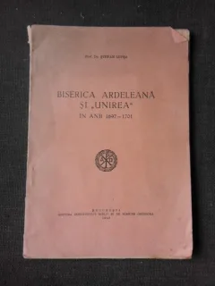 Biserica Ardeleana si Unirea in anii 1697-1701 - Stefan Lupsa