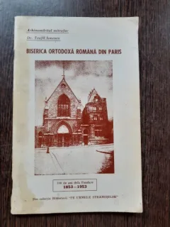 BISERICA ORTODOXA ROMANA DIN PARIS - ARHIMANDRITUL MITROFOR DR. TEOFIL IONESCU  (CU DEDICATIA AUTORULUI PENTRU ANTONIE PLOIESTEANU, VICAR PATRIARHAL)