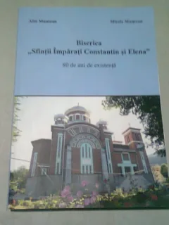 BISERICA SFINTII IMPARATI CONSTANTIN SI ELENA. 80 DE ANI DE EXISTENTA - ALIN MUNTEAN  (CU DEDICATIA AUTORULUI)