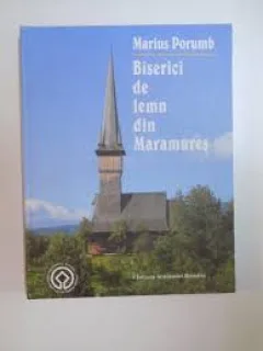 BISERICI DE LEMN DIN MARAMURES - MARIUS PORUMB