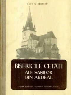 BISERICILE CETATI ALE SASILOR DIN ARDEAL - G. Oprescu  (1956)