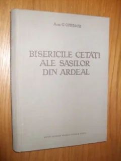 BISERICILE CETATI ALE SASILOR DIN ARDEAL - G. Oprescu - 1957