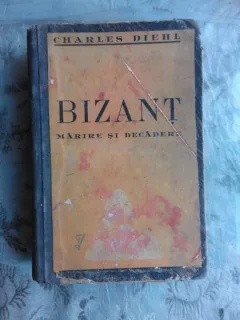 BIZANT. MARIRE SI DECADERE , CHARLES DIEHL
