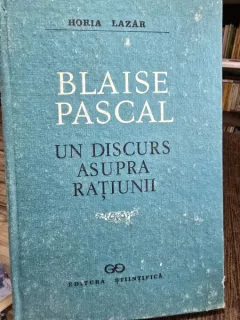 Blaise Pascal. Un discurs asupra ratiunii - Horia Lazar