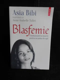 Blasfemie, condamnata la moarte pentru un pahar de apa - Asia Bibi, Anne Isabelle Tollet