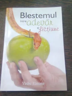 BLESTEMUL INTRE ADEVAR SI FICTIUNE - VADIC TANASE