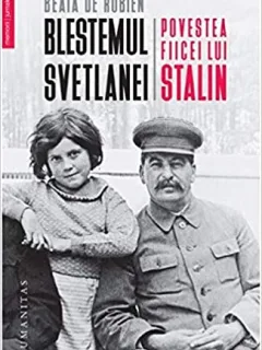 BLESTEMUL SVETLANEI, POVESTEA FIICEI LUI STALIN - BEATA DE ROBIEN