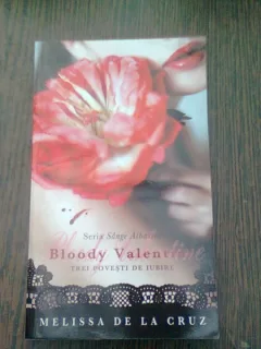 BLOODY VALENTINE. TREI POVESTI DE IUBIRE - MELISSA DE LA CRUZ