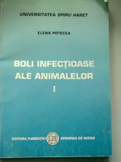 BOLI INFECTIOASE ALE ANIMALELOR - ELENA POTECEA VOL.I