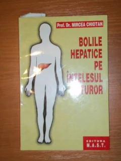 BOLILE HEPATICE PE INTELESUL TUTUROR EDITIA A III A DE DR. MIRCEA CHIOTAN