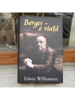 Borges - o viata , Edwin Williamson , 2008