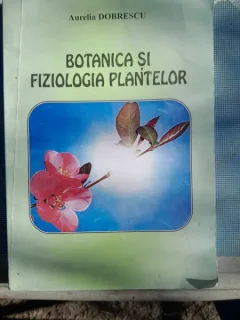 BOTANICA SI FIZIOLOGIA PLANTELOR - AURELIA DOBRESCU