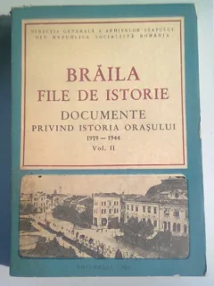 BRAILA. FILE DE ISTORIE. DOCUMENTE PRIVIND ISTORIA ORASULUI 1919-1944   VOL.II