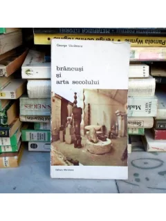 Brancusi si arta secolului , George Uscatescu , 1985
