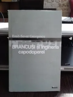 BRANCUSI SI INGINERIA CAPODOPEREI - EMIL SEVER GEORGESCU