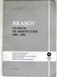 BRASOV. UN SECOL DE ARHITECTURA 1885-1984 - ANCA MARIA ZAMFIR